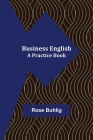Business English: A Practice Book By Rose Buhlig Cover Image