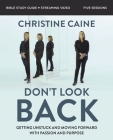 Don't Look Back Bible Study Guide Plus Streaming Video: Getting Unstuck and Moving Forward with Passion and Purpose Cover Image
