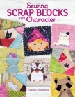 Sewing Scrap Blocks with Character By Olesya Lebedenko Cover Image
