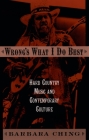 Wrong's What I Do Best: Hard Country Music and Contemporary Culture By Barbara Ching Cover Image
