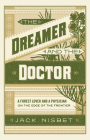 The Dreamer and the Doctor: A Forest Lover and a Physician on the Edge of the Frontier By Jack Nisbet Cover Image