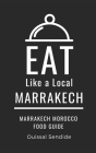 Eat Like a Local- Marrakech: Marrakech Morocco Food Guide Cover Image