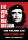 The Fall of Che Guevara Lib/E: A Story of Soldiers, Spies, and Diplomats Cover Image
