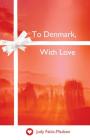 To Denmark, With Love By Judy Falck-Madsen, Asbjørn Gyldenlund (Illustrator) Cover Image