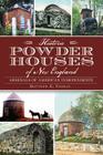Historic Powder Houses of New England: Arsenals of American Independence (Landmarks) By Matthew Thomas Cover Image