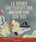 La Souris Qui Portait Une Maison Sur Son DOS By Jonathan Stutzman, Isabelle Arsenault (Illustrator) Cover Image