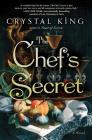 The Chef's Secret: A Novel By Crystal King Cover Image