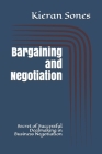 Bargaining and Negotiation: Secret of Successful Dealmaking in Business Negotiation By Kieran Sones Cover Image