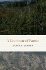 A Grammar of Patwin (Studies in the Native Languages of the Americas) By Lewis C. Lawyer Cover Image
