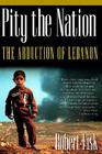 Pity the Nation: The Abduction of Lebanon (Nation Books) By Robert Fisk Cover Image