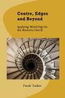 Centre, Edges and Beyond: Applying Missiology for the Western Church By Frank Tucker Cover Image