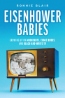 Eisenhower Babies: Growing Up on Moonshots, Comic Books, and Black-And-White TV By Ronnie Blair Cover Image