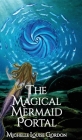 The Magical Mermaid Portal By Michelle Louise Gordon, Lucja Fratczak-Kay (Illustrator) Cover Image