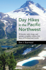 Day Hikes in the Pacific Northwest: 90 Favorite Trails, Loops, and Summit Scrambles Within a Few Hours of Portland and Seattle Cover Image