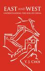 East and West: Understanding the Rise of China By Y. J. Choi Cover Image