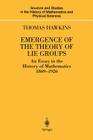 Emergence of the Theory of Lie Groups: An Essay in the History of Mathematics 1869-1926 (Sources and Studies in the History of Mathematics and Physic) By Thomas Hawkins Cover Image