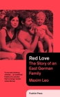 Red Love: The Story of an East German Family By Leo Maxim, Shaun Whiteside (Translated by) Cover Image