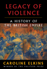 Legacy of Violence: A History of the British Empire Cover Image