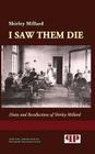 I Saw Them Die: Diary and Recollections of Shirley Millard By Shirley Millard, Elizabeth Townsend Gard (Foreword by) Cover Image