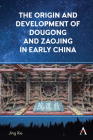 The Origin and Development of Dougong and Zaojing in Early China By Jing Xie Cover Image