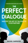 Communication Books For Couples: The Perfect Dialogue - Master The Art Of Talking To Your Partner Cover Image