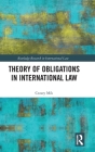 Theory of Obligations in International Law (Routledge Research in International Law) Cover Image