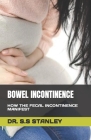 Bowel Incontinence: How the Fecal Incontinence Manifest By S. S. Stanley Cover Image