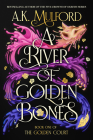 A River of Golden Bones: Book One of the Golden Court By A.K. Mulford Cover Image