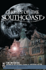 Ghosts of the Southcoast (Haunted America) By Tim Weisberg, Jeff Belanger (Foreword by), Christopher Balzano (Epilogue by) Cover Image