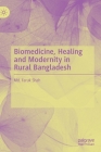 Biomedicine, Healing and Modernity in Rural Bangladesh By MD Faruk Shah Cover Image