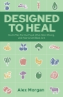 Designed to Heal: God's Plan For Our Food, What Went Wrong, and How to Get Back to It Cover Image