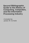 Second Bibliographic Guide to the History of Computing, Computers, and the Information Processing Industry (Bibliographies and Indexes in Science and Technology #9) By James W. Cortada Cover Image