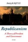 Republicanism: A Theory of Freedom and Government (Oxford Political Theory) By Philip Pettit Cover Image