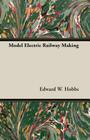 Model Electric Railway Making By Edward W. Hobbs Cover Image