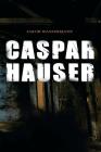 Caspar Hauser: Die Trägheit des Herzens By Jakob Wassermann Cover Image