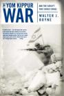 The Yom Kippur War: And the Airlift Strike That Saved Israel By Walter J. Boyne Cover Image
