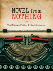 Novel from Nothing: The Ultimate Fiction Writer's Organizer By Sarah Longstreth, Hannah Beilenson Cover Image