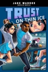 Trust on Thin Ice (Jake Maddox Graphic Novels) By Berenice Muñiz, Lelo Alves (Illustrator), Jake Maddox Cover Image
