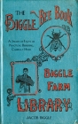 The Biggle Bee Book: A Swarm of Facts on Practical Beekeeping, Carefully Hived By Jacob Biggle Cover Image