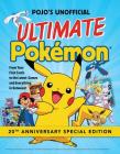 Pojo's Unofficial Ultimate Pokemon: From Your First Cards to the Latest Games and Everything In Between By Triumph Books Cover Image