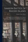 Samson Battey of Rhode Island: the Immigrant Ancestor and His Descendents: Data and Records / Gathered by Lewis Franklin Battey, Arthur Wilson Battey Cover Image