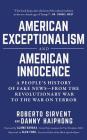 American Exceptionalism and American Innocence: A People's History of Fake News--From the Revolutionary War to the War on Terror By Roberto Sirvent, Danny Haiphong, Glen Ford (With) Cover Image
