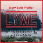 Lyme Lib/E: The First Epidemic of Climate Change By Randye Kaye (Read by), Mary Beth Pfeiffer Cover Image
