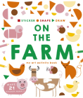 Sticker, Shape, Draw: On the Farm: My Art Activity Book (Sticker Shape Draw) By Charlotte Farmer, Hannah Dove, Kate Haynes Cover Image