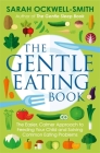 The Gentle Eating Book: The Easier, Calmer Approach to Feeding Your Child and Solving Common Eating Problems By Sarah Ockwell-Smith Cover Image