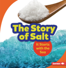 The Story of Salt: It Starts with the Sea (Step by Step) By Lisa Owings Cover Image