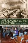 Appalachia in the Classroom: Teaching the Region By Theresa L. Burriss (Editor), Patricia M. Gantt (Editor), Theresa L. Burriss (Editor), Patricia M. Gantt (Editor) Cover Image