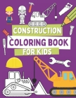 Construction Coloring Book For Kids: Coloring Pages For Toddlers with Construction Vehicles, Tools and Cute Builders Cover Image