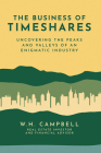 The Business of Timeshares: Uncovering the Peaks and Valleys of an Enigmatic Industry By W. H. Campbell Cover Image