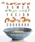 Ramen Fusion Cookbook: 40 Traditional Recipes and Modern Makeovers of the Classic Japanese Broth Soup By Nell Benton Cover Image